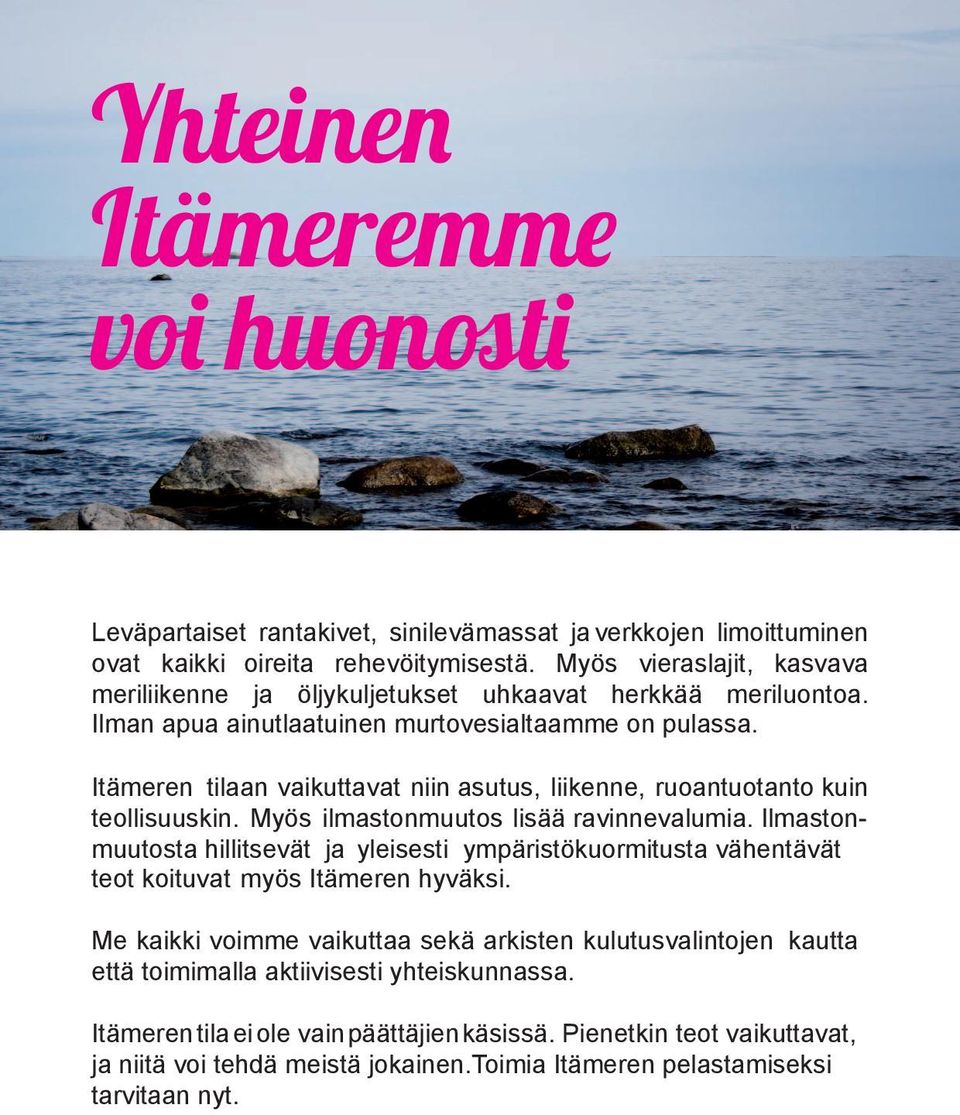 Itämeren tilaan vaikuttavat niin asutus, liikenne, ruoantuotanto kuin teollisuuskin. Myös ilmastonmuutos lisää ravinnevalumia.