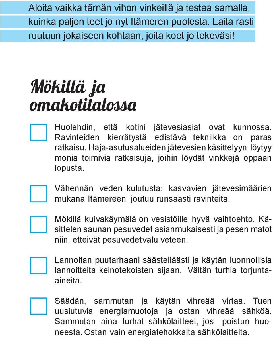 Haja-asutusalueiden jätevesien käsittelyyn löytyy monia toimivia ratkaisuja, joihin löydät vinkkejä oppaan lopusta.