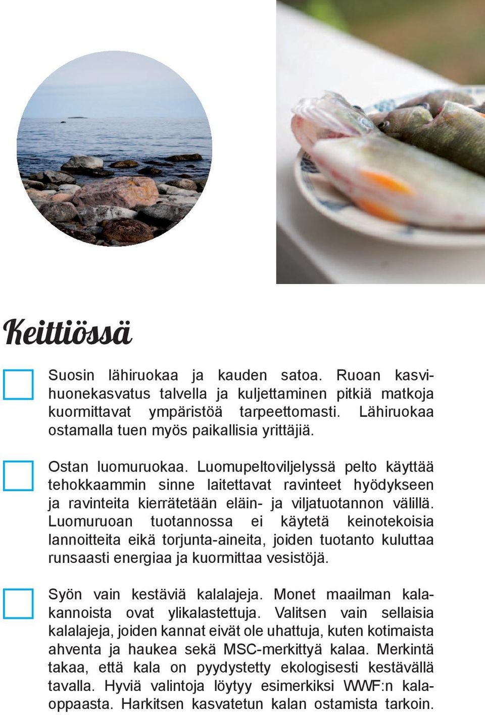 Luomupeltoviljelyssä pelto käyttää tehokkaammin sinne laitettavat ravinteet hyödykseen ja ravinteita kierrätetään eläin- ja viljatuotannon välillä.