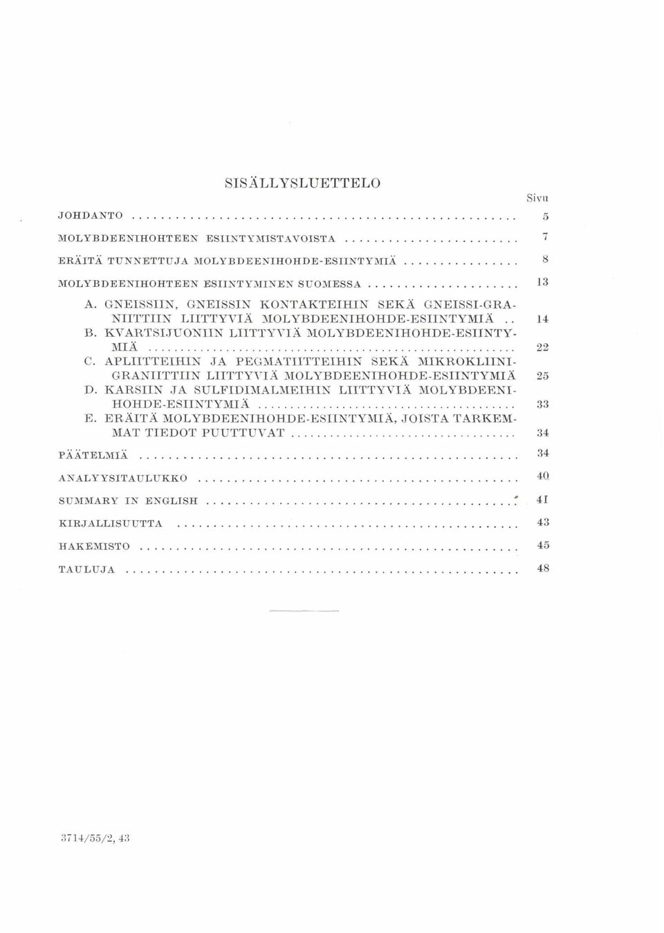 APLIITTEIHIN JA PEGMATIITTEIHIN SEKA MIKROKLIINI- GRANIITTIIN LIITTYVIA MOLYBDEENIHOHDE-ESIINTYMIA 25 D.