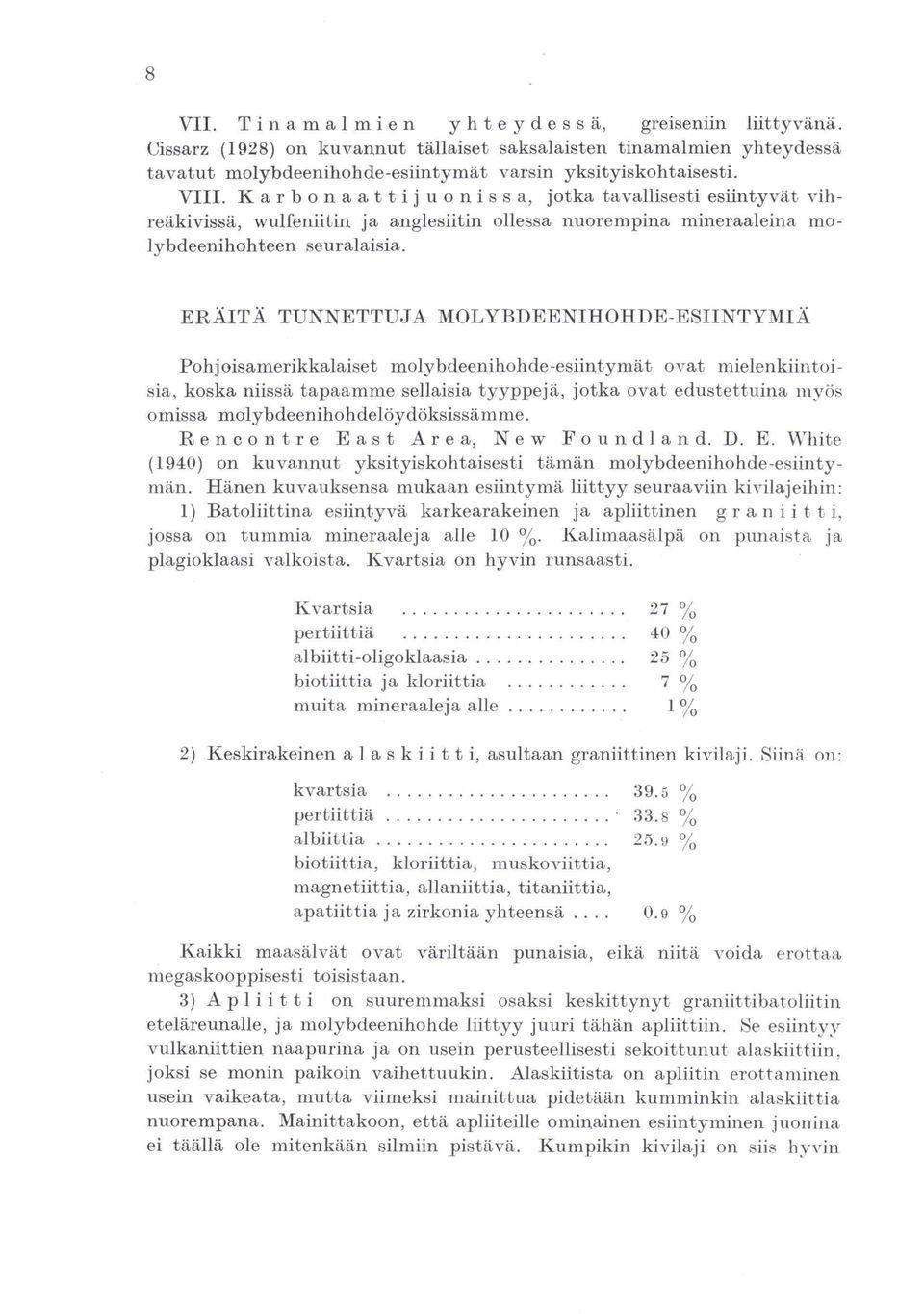 ERAITA TUNNETTUJA MOLYBDEENIHOHDE-ESIINTYMIÄ Pohjoisamerikkalaiset molybdeenihohde-esiintymät ovat mielenkiintoisia, koska niissä tapaamme sellaisia tyyppejä, jotka ovat edustettuina inyös omissa