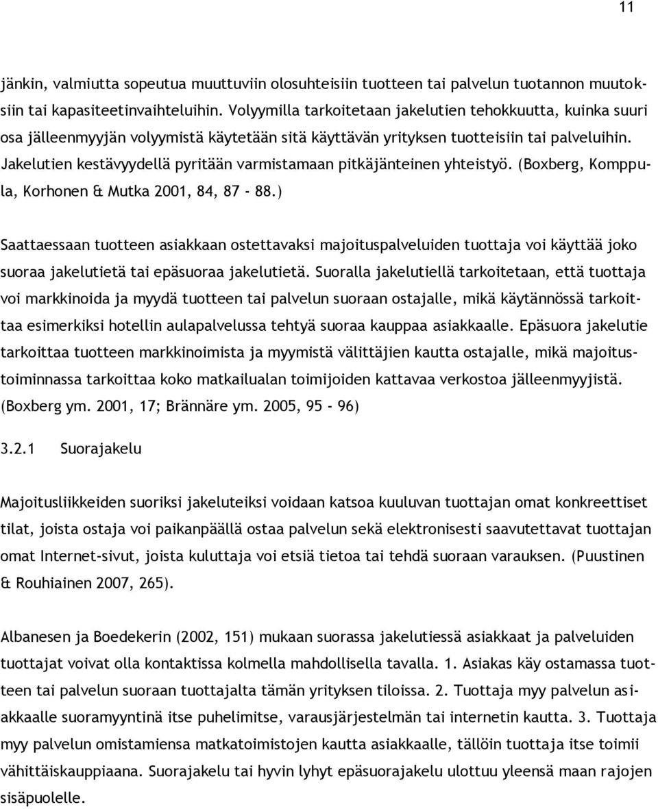 Jakelutien kestävyydellä pyritään varmistamaan pitkäjänteinen yhteistyö. (Boxberg, Komppula, Korhonen & Mutka 2001, 84, 87-88.