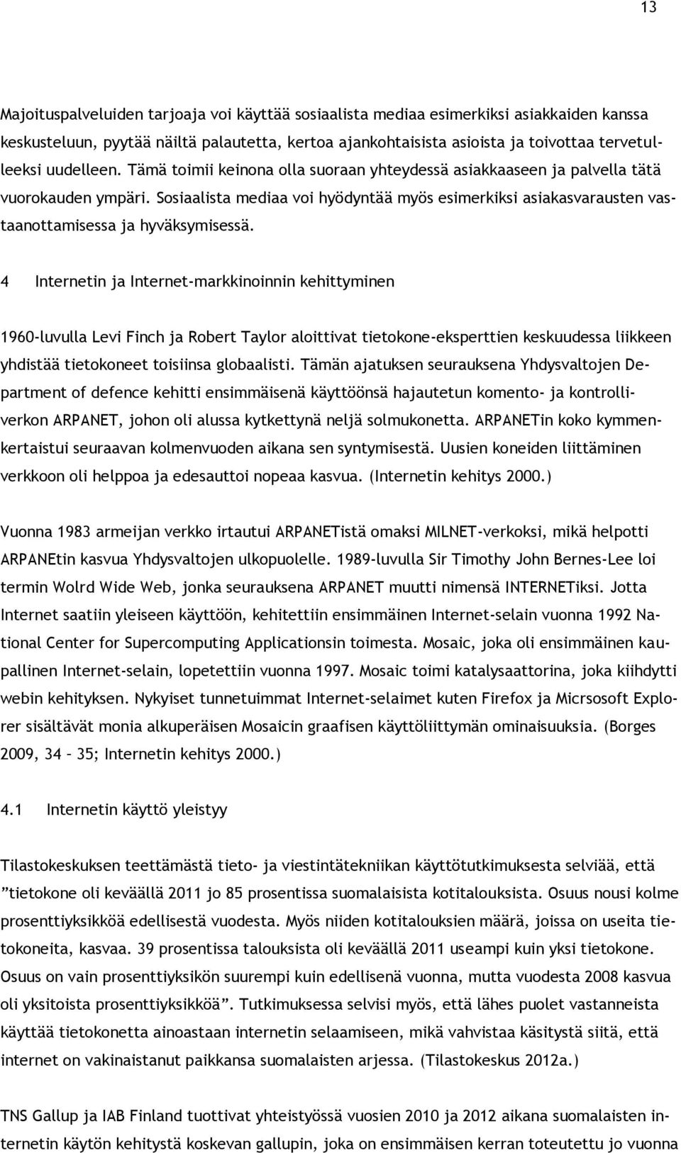 Sosiaalista mediaa voi hyödyntää myös esimerkiksi asiakasvarausten vastaanottamisessa ja hyväksymisessä.