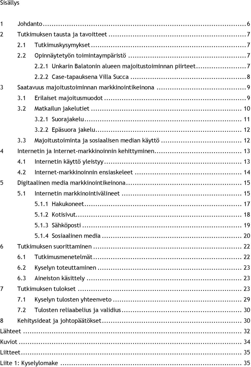 3 Majoitustoiminta ja sosiaalisen median käyttö... 12 4 Internetin ja Internet-markkinoinnin kehittyminen... 13 4.1 Internetin käyttö yleistyy... 13 4.2 Internet-markkinoinnin ensiaskeleet.