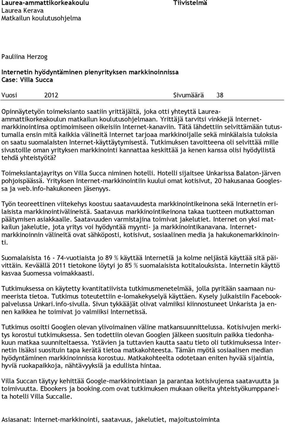 Yrittäjä tarvitsi vinkkejä Internetmarkkinointinsa optimoimiseen oikeisiin Internet-kanaviin.