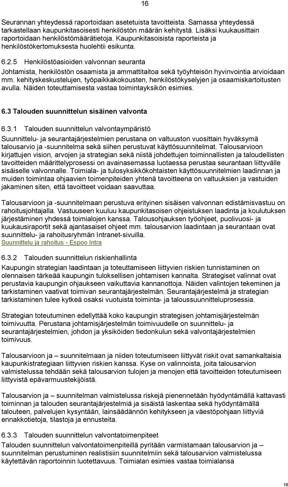 5 Henkilöstöasioiden valvonnan seuranta Johtamista, henkilöstön osaamista ja ammattitaitoa sekä työyhteisön hyvinvointia arvioidaan mm.