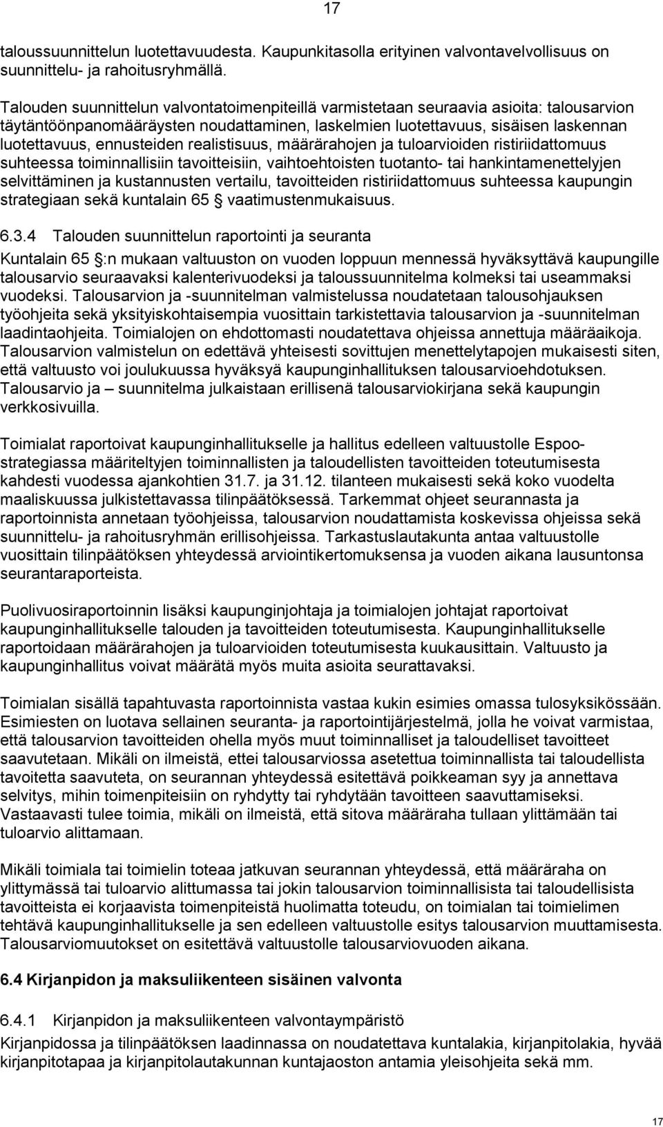 realistisuus, määrärahojen ja tuloarvioiden ristiriidattomuus suhteessa toiminnallisiin tavoitteisiin, vaihtoehtoisten tuotanto- tai hankintamenettelyjen selvittäminen ja kustannusten vertailu,