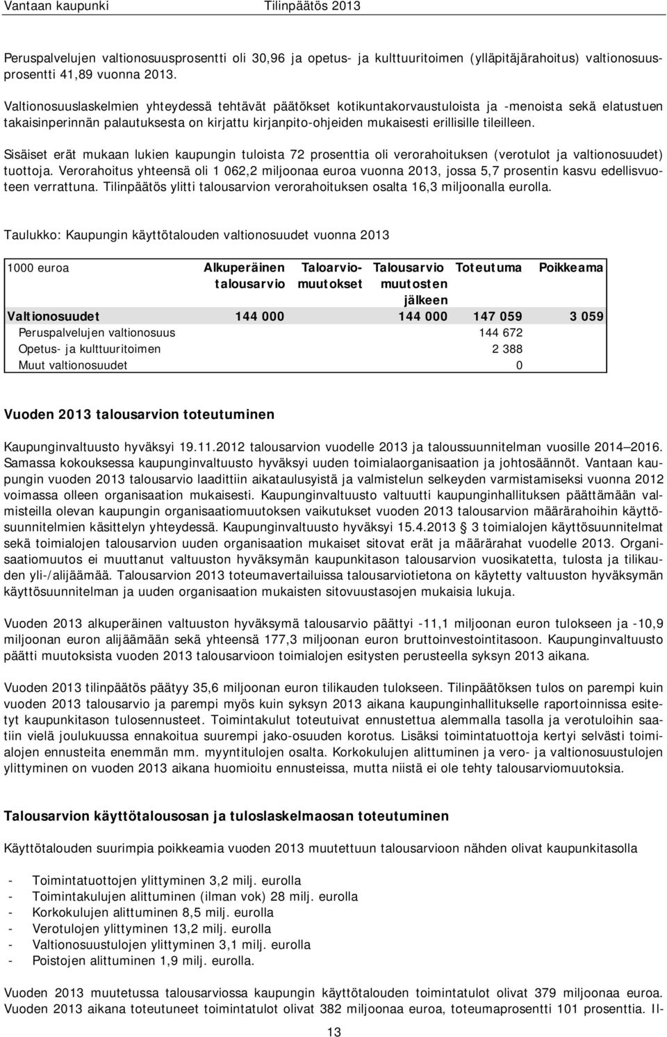 tileilleen. Sisäiset erät mukaan lukien kaupungin tuloista 72 prosenttia oli verorahoituksen (verotulot ja valtionosuudet) tuottoja.