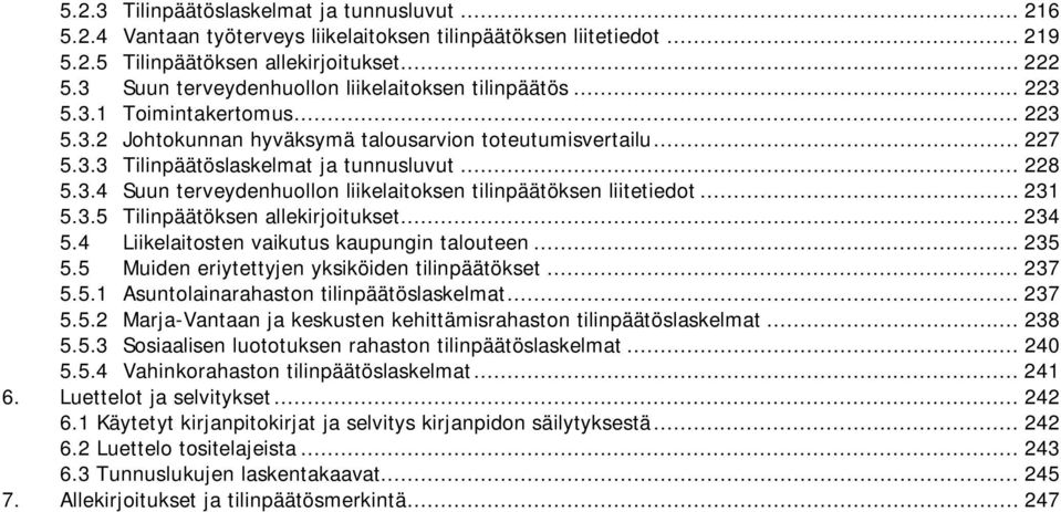 .. 228 5.3.4 Suun terveydenhuollon liikelaitoksen tilinpäätöksen liitetiedot... 231 5.3.5 Tilinpäätöksen allekirjoitukset... 234 5.4 Liikelaitosten vaikutus kaupungin talouteen... 235 5.