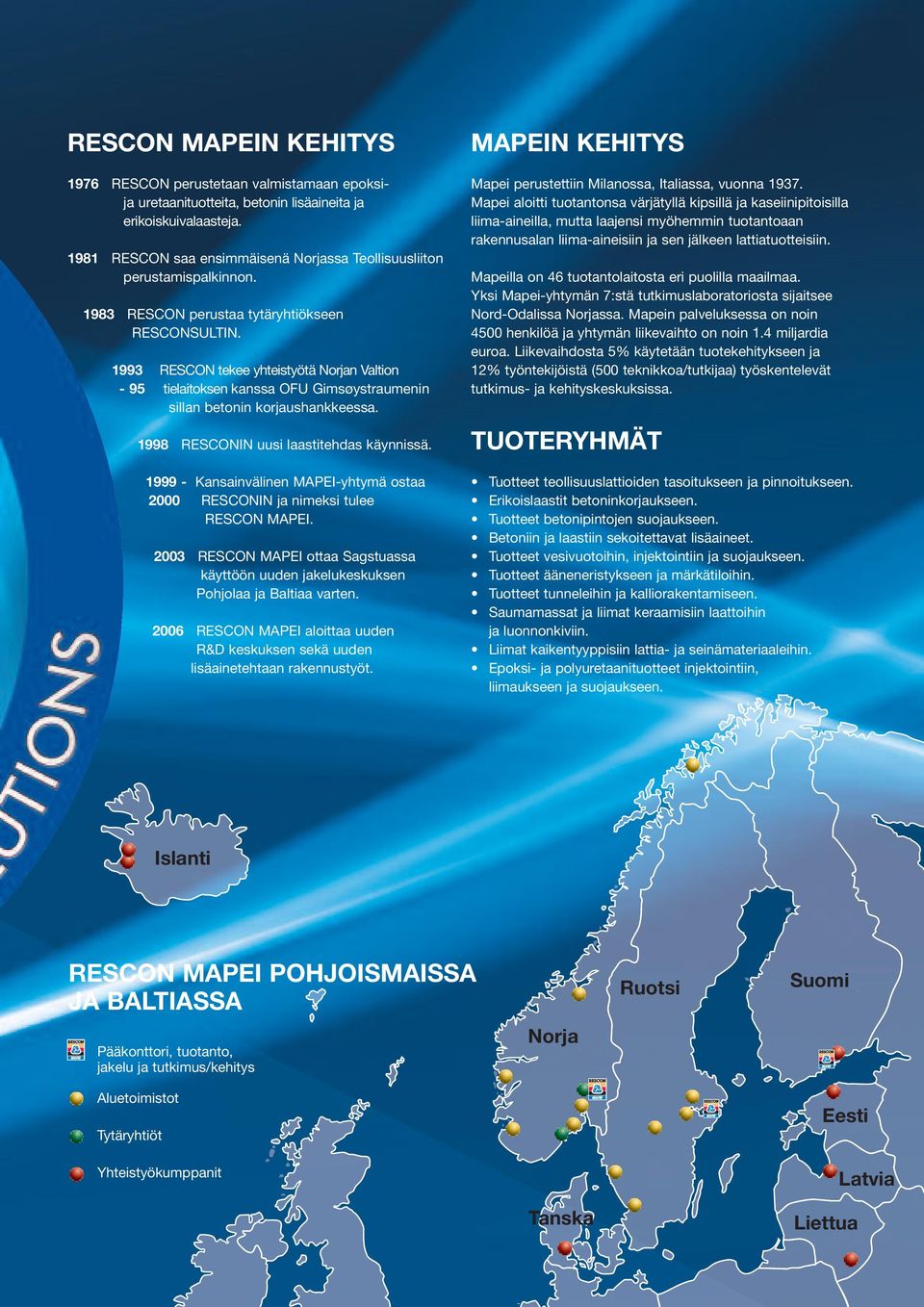 1993 RESCON tekee yhteistyötä Norjan Valtion - 95 tielaitoksen kanssa OFU Gimsøystraumenin sillan betonin korjaushankkeessa. 1998 RESCONIN uusi laastitehdas käynnissä.