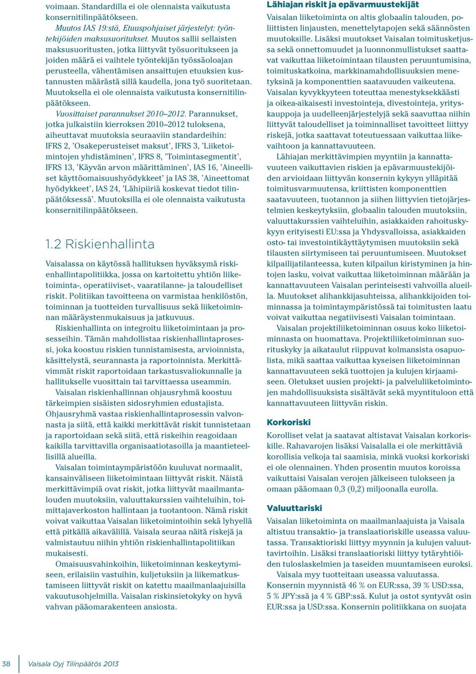 sillä kaudella, jona työ suoritetaan. Muutoksella ei ole olennaista vaikutusta Vuosittaiset parannukset 2010 2012.