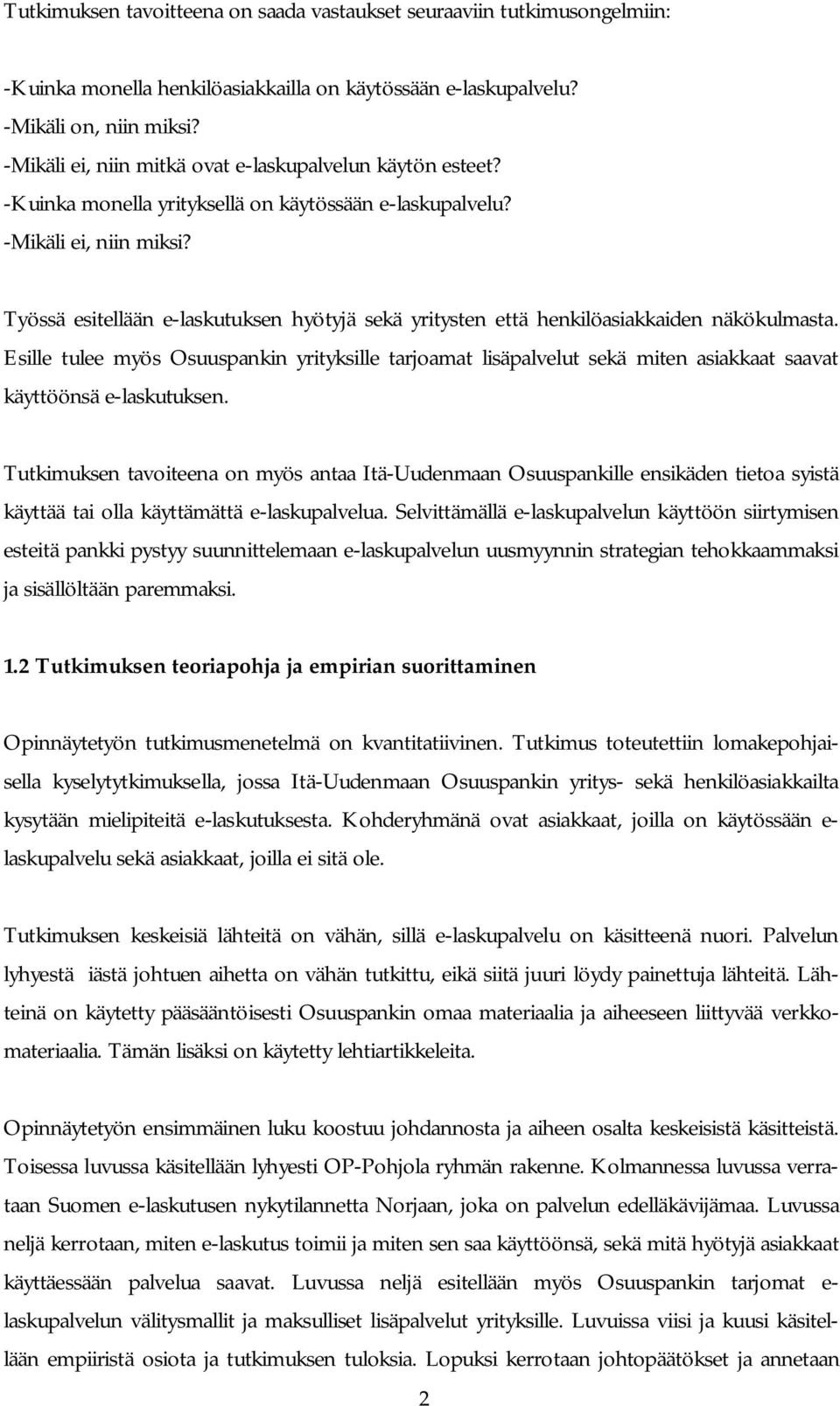 Työssä esitellään e-laskutuksen hyötyjä sekä yritysten että henkilöasiakkaiden näkökulmasta.