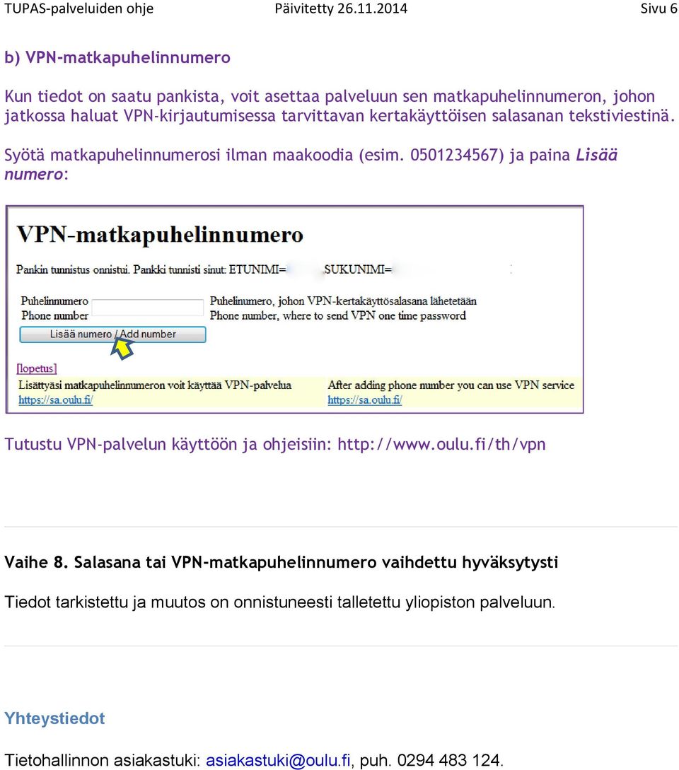 tarvittavan kertakäyttöisen salasanan tekstiviestinä. Syötä matkapuhelinnumerosi ilman maakoodia (esim.