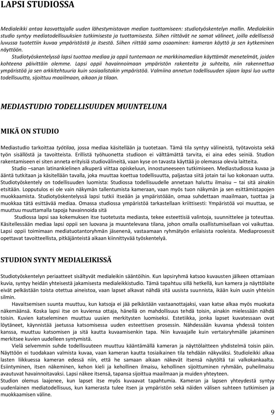 Studiotyöskentelyssä lapsi tuottaa mediaa ja oppii tuntemaan ne markkinamedian käyttämät menetelmät, joiden kohteena päivittäin olemme.