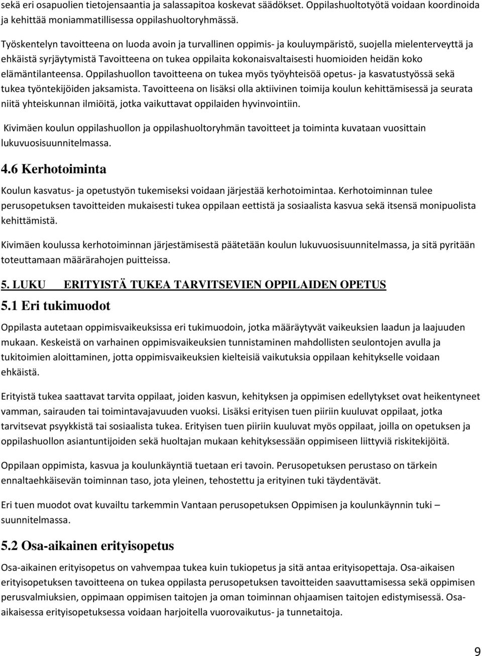 heidän koko elämäntilanteensa. huollon tavoitteena on tukea myös työyhteisöä opetus- ja kasvatustyössä sekä tukea työntekijöiden jaksamista.