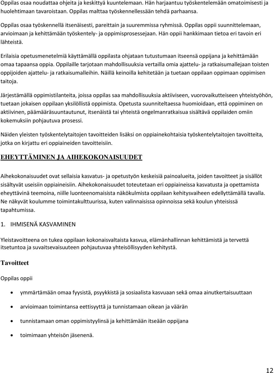 Hän oppii hankkimaan tietoa eri tavoin eri lähteistä. Erilaisia opetusmenetelmiä käyttämällä oppilasta ohjataan tutustumaan itseensä oppijana ja kehittämään omaa tapaansa oppia.