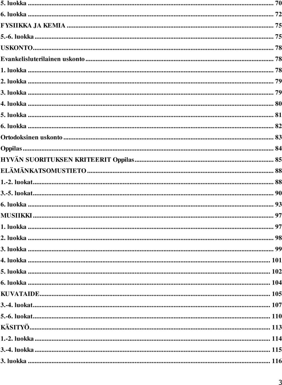 .. 88 1.-2. luokat... 88 3.-5. luokat... 90 6. luokka... 93 MUSIIKKI... 97 1. luokka... 97 2. luokka... 98 3. luokka... 99 4. luokka... 101 5. luokka... 102 6.