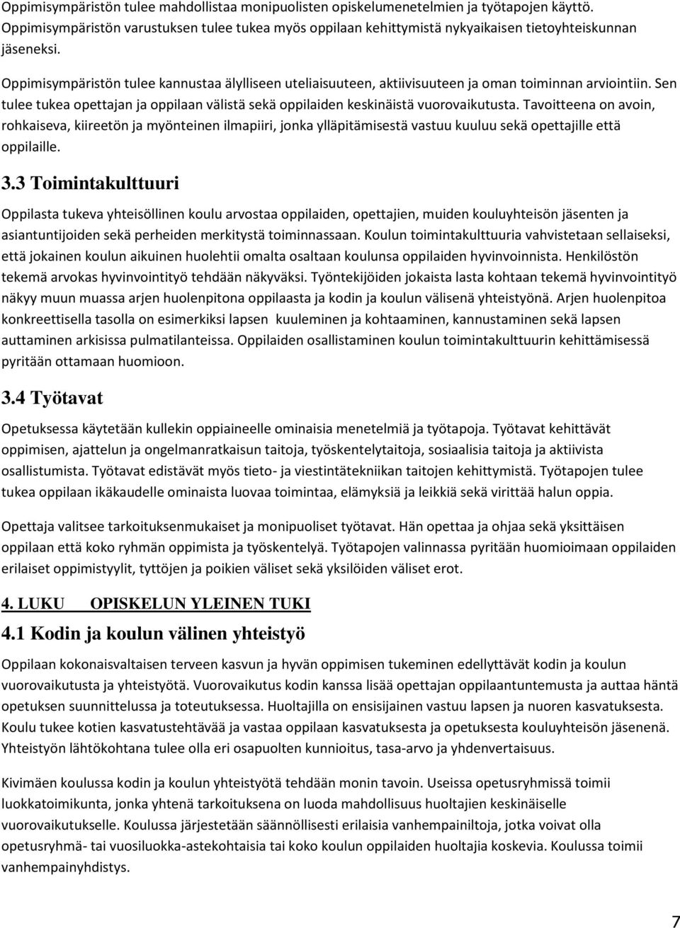 Oppimisympäristön tulee kannustaa älylliseen uteliaisuuteen, aktiivisuuteen ja oman toiminnan arviointiin. Sen tulee tukea opettajan ja oppilaan välistä sekä oppilaiden keskinäistä vuorovaikutusta.