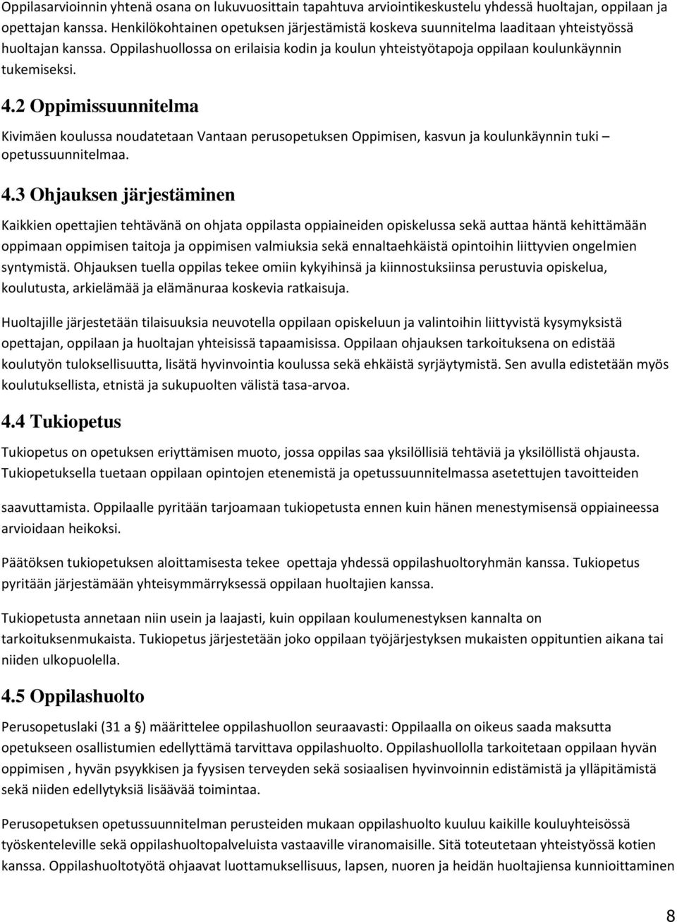 2 Oppimissuunnitelma Kivimäen koulussa noudatetaan Vantaan perusopetuksen Oppimisen, kasvun ja koulunkäynnin tuki opetussuunnitelmaa. 4.