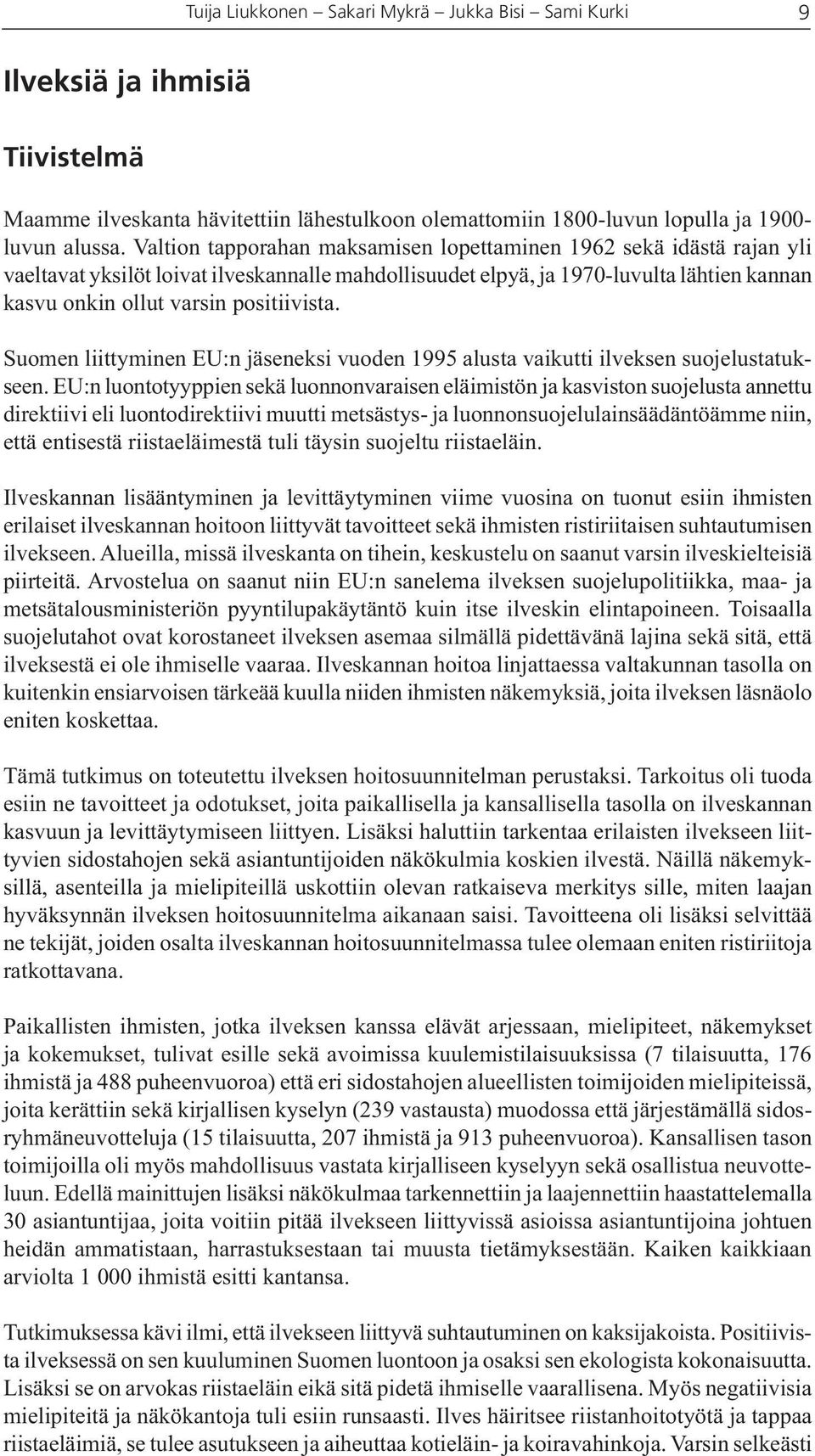 Suomen liittyminen EU:n jäseneksi vuoden 1995 alusta vaikutti ilveksen suojelustatukseen.