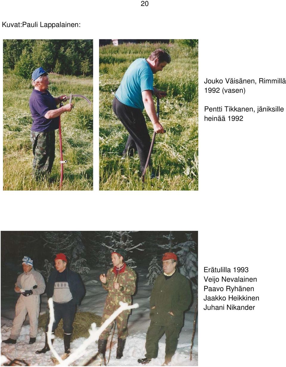 jäniksille heinää 1992 Erätulilla 1993 Veijo