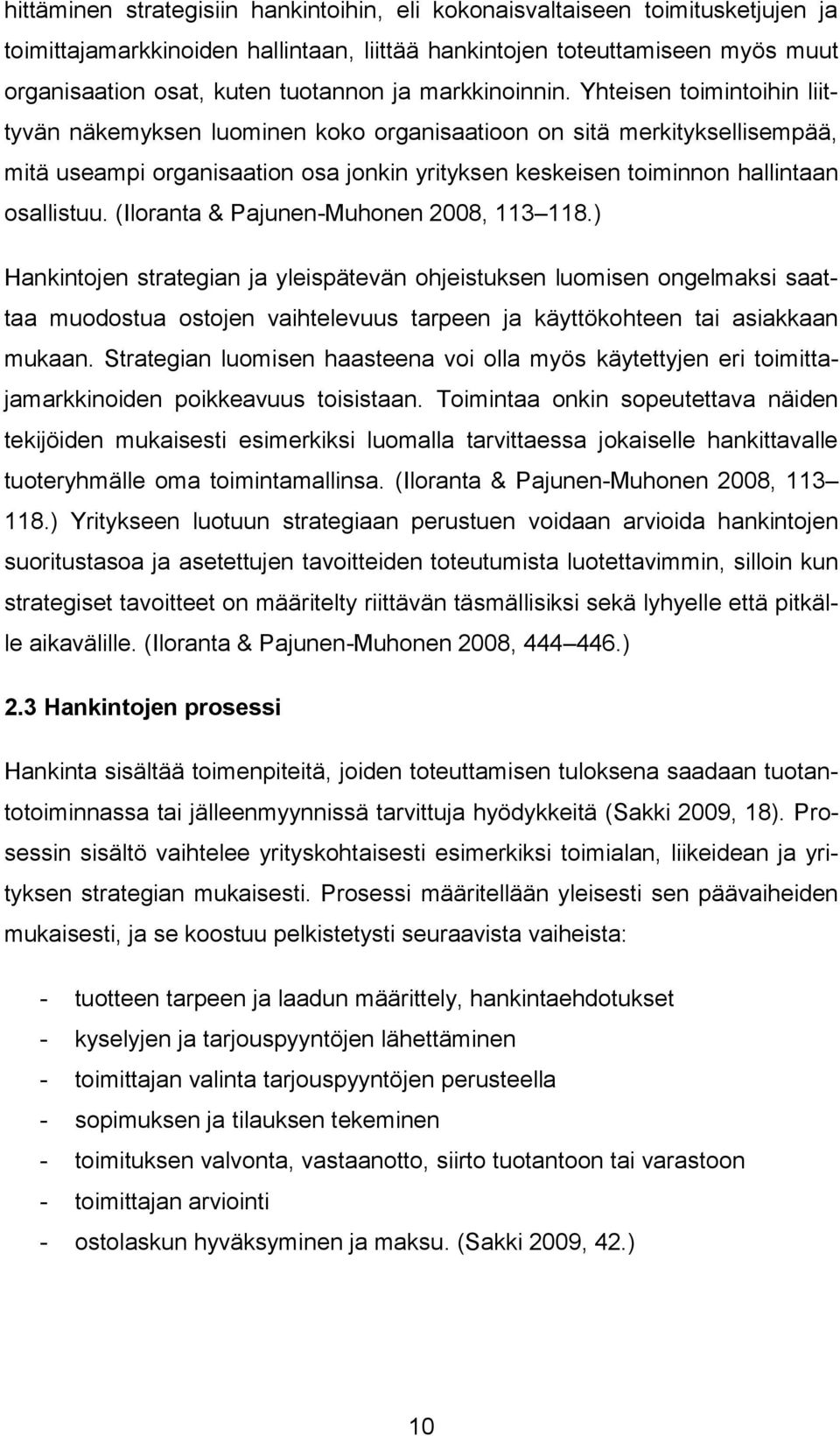 Yhteisen toimintoihin liittyvän näkemyksen luominen koko organisaatioon on sitä merkityksellisempää, mitä useampi organisaation osa jonkin yrityksen keskeisen toiminnon hallintaan osallistuu.