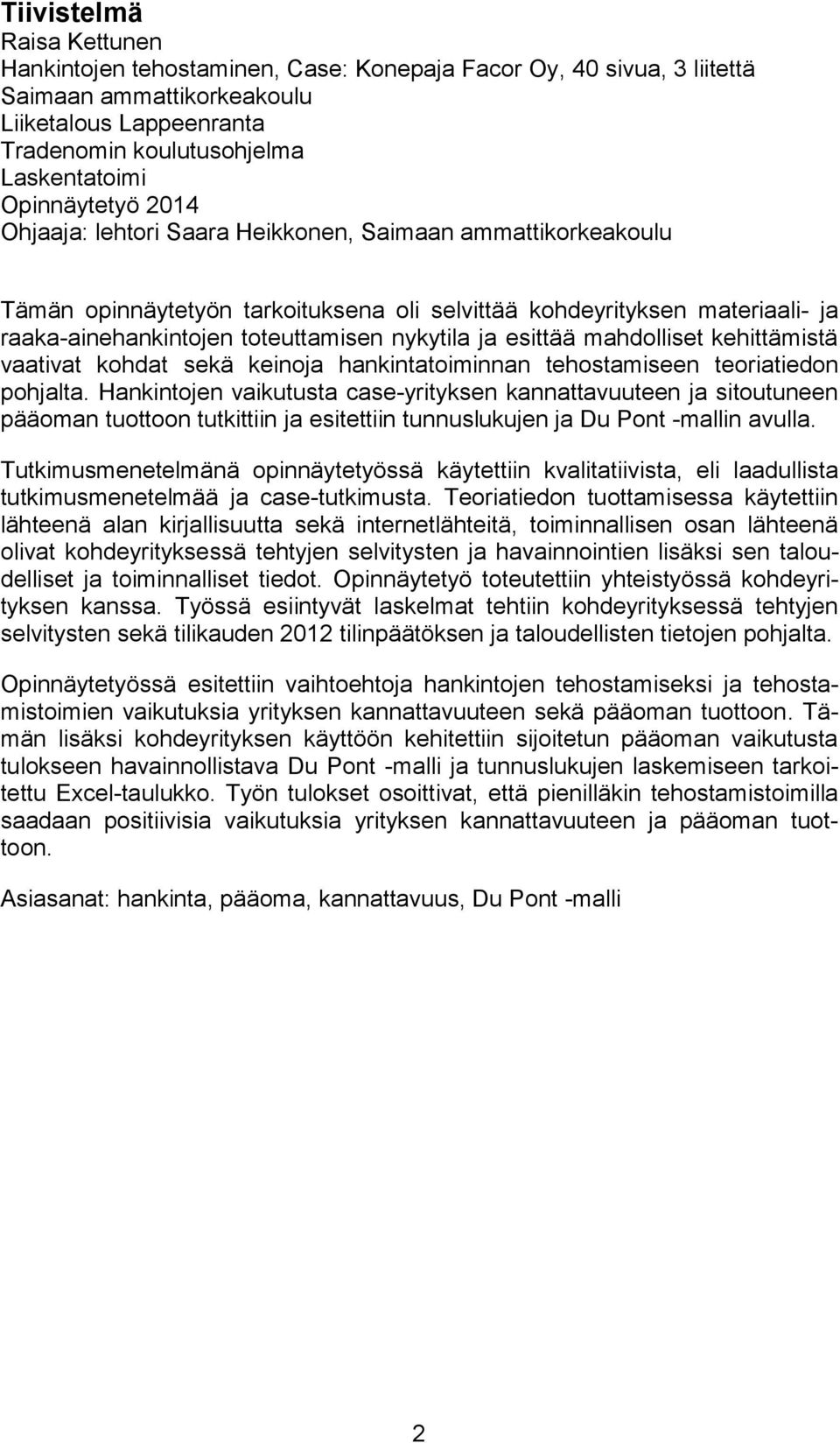 nykytila ja esittää mahdolliset kehittämistä vaativat kohdat sekä keinoja hankintatoiminnan tehostamiseen teoriatiedon pohjalta.