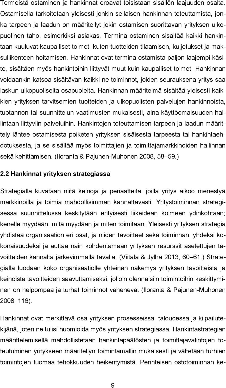 Terminä ostaminen sisältää kaikki hankintaan kuuluvat kaupalliset toimet, kuten tuotteiden tilaamisen, kuljetukset ja maksuliikenteen hoitamisen.