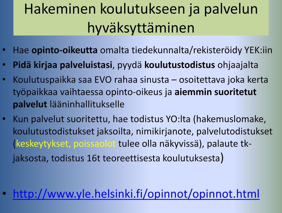 palvelut lääninhallitukselle Kun palvelut suoritettu, hae todistus YO:lta (hakemuslomake, koulutustodistukset jaksoilta, nimikirjanote,