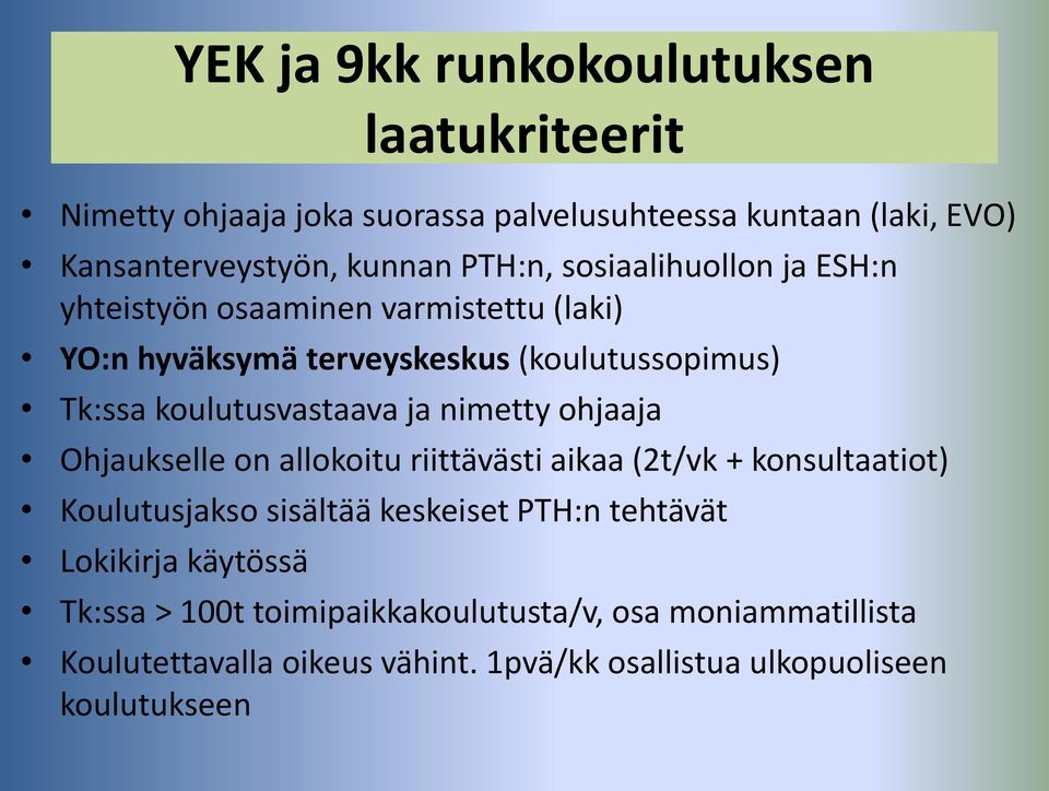 koulutusvastaava ja nimetty ohjaaja Ohjaukselle on allokoitu riittävästi aikaa (2t/vk + konsultaatiot) Koulutusjakso sisältää keskeiset PTH:n