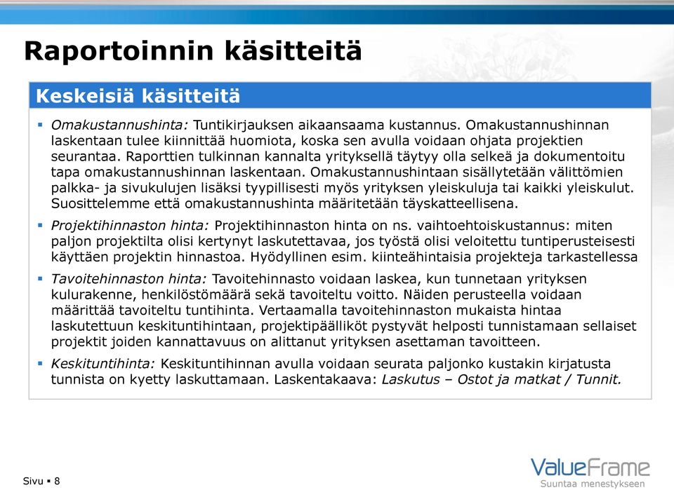 Raporttien tulkinnan kannalta yrityksellä täytyy olla selkeä ja dokumentoitu tapa omakustannushinnan laskentaan.