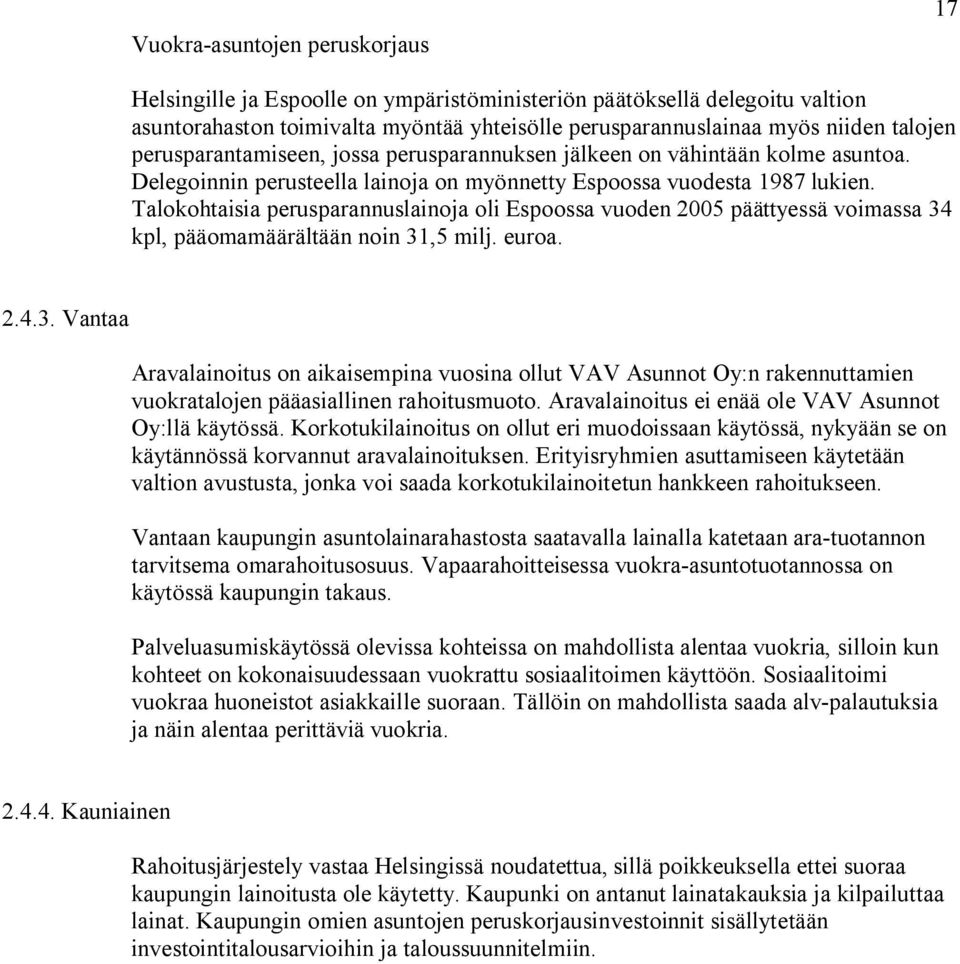 Talokohtaisia perusparannuslainoja oli Espoossa vuoden 2005 päättyessä voimassa 34
