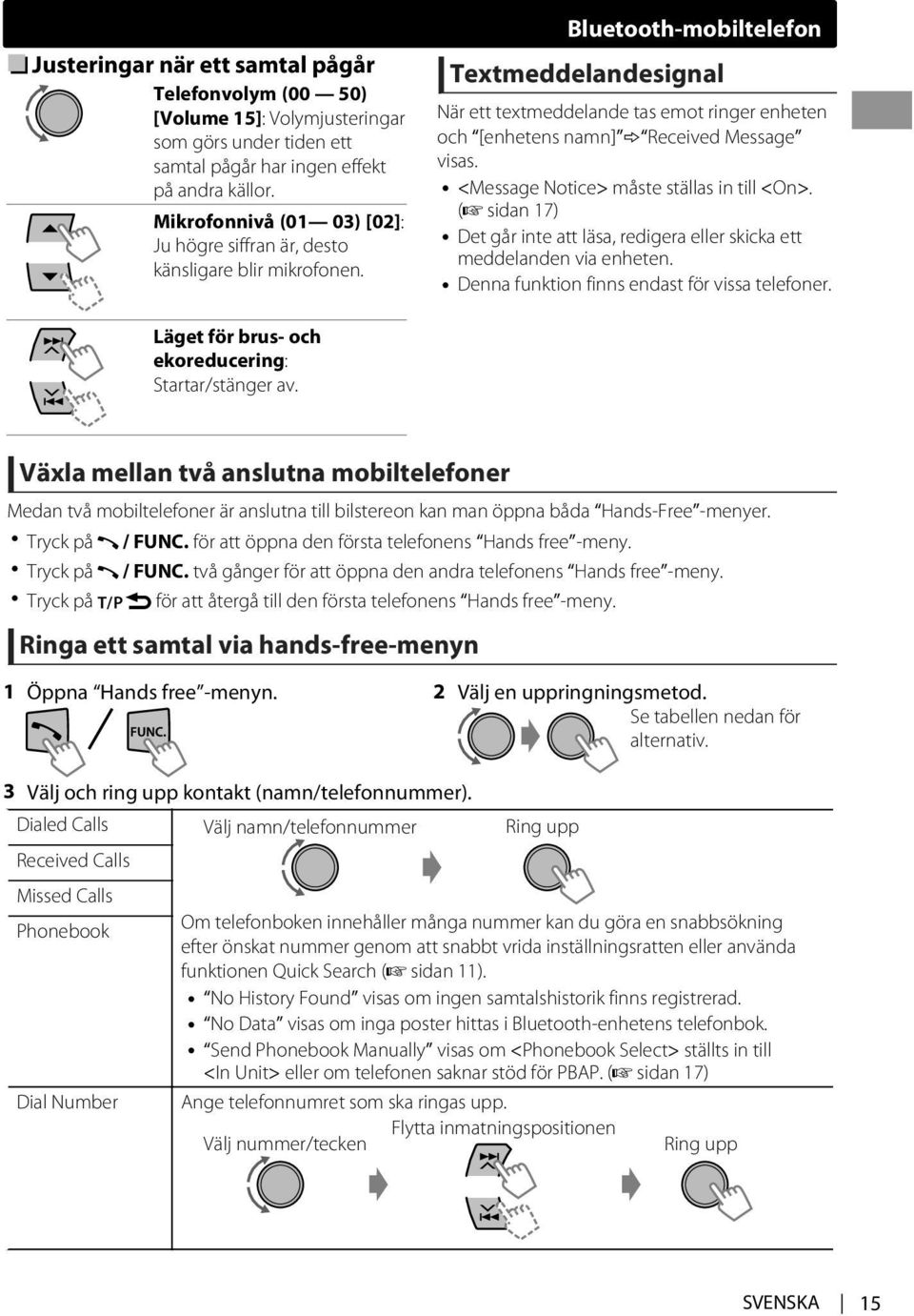 Bluetooth-mobiltelefon Textmeddelandesignal När ett textmeddelande tas emot ringer enheten och [enhetens namn] Received Message visas. <Message Notice> måste ställas in till <On>.