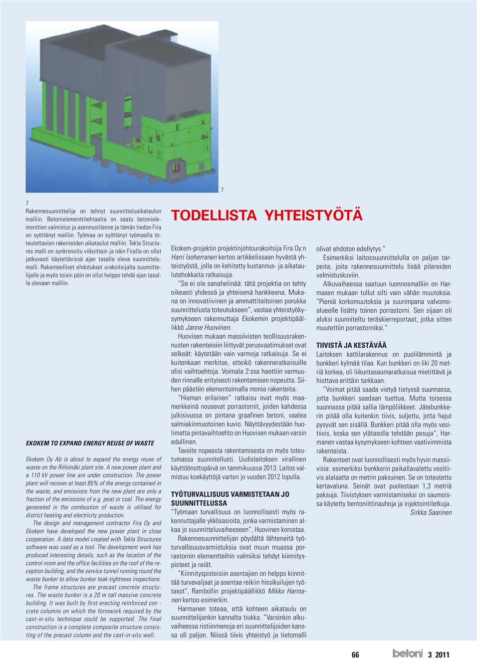 Tekla Structures malli on synkronoitu viikoittain ja näin Firalla on ollut jatkuvasti käytettävissä ajan tasalla oleva suunnittelumalli.