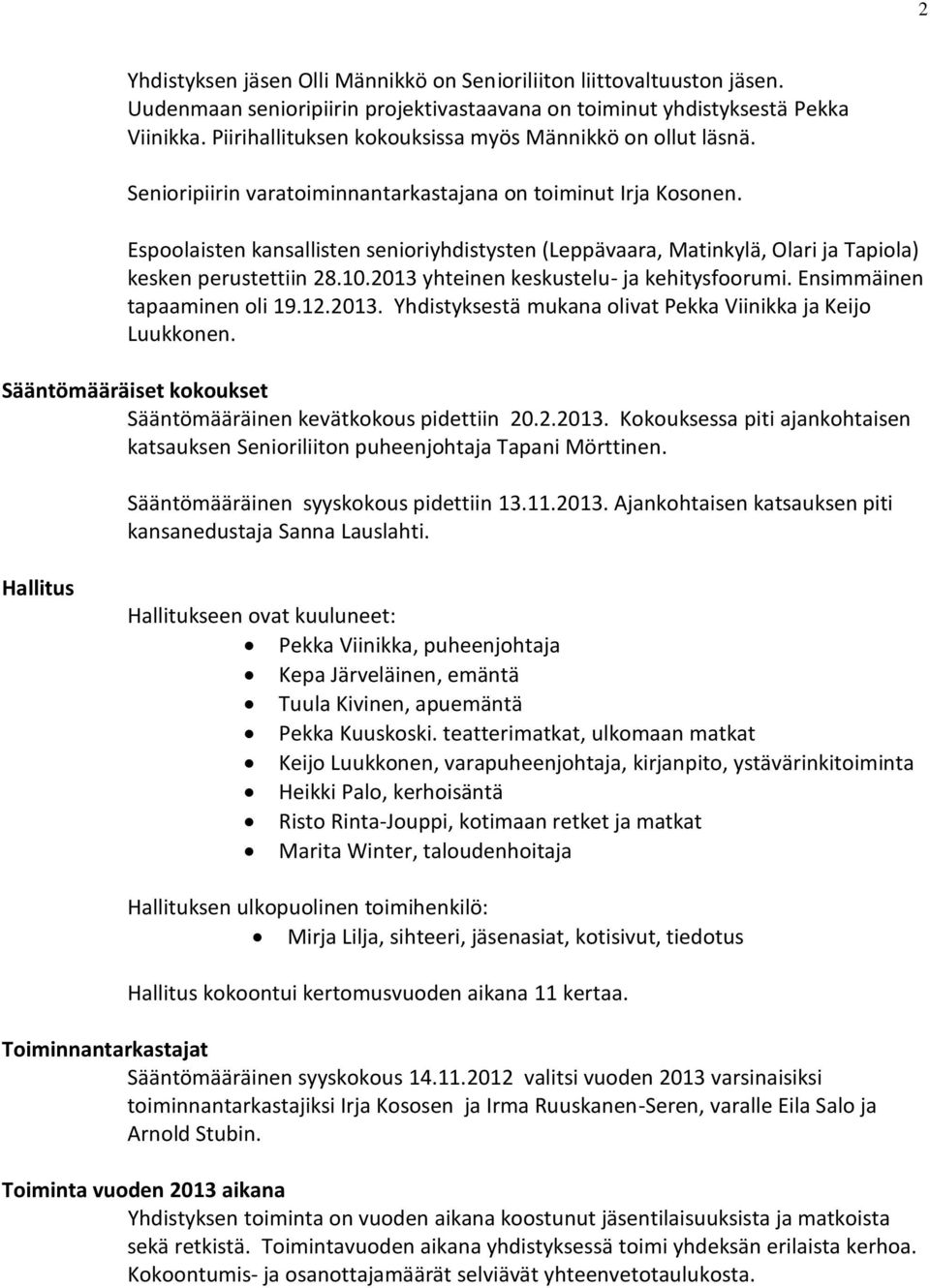 Espoolaisten kansallisten senioriyhdistysten (Leppävaara, Matinkylä, Olari ja Tapiola) kesken perustettiin 28.10.2013 yhteinen keskustelu- ja kehitysfoorumi. Ensimmäinen tapaaminen oli 19.12.2013. Yhdistyksestä mukana olivat Pekka Viinikka ja Keijo Luukkonen.