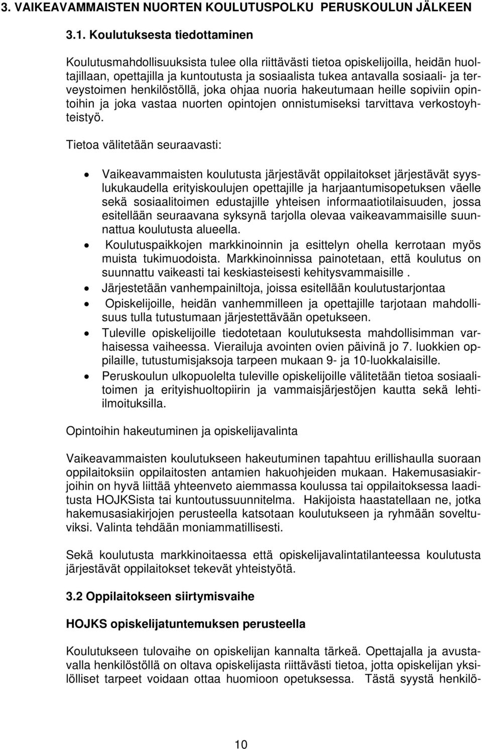 terveystoimen henkilöstöllä, joka ohjaa nuoria hakeutumaan heille sopiviin opintoihin ja joka vastaa nuorten opintojen onnistumiseksi tarvittava verkostoyhteistyö.