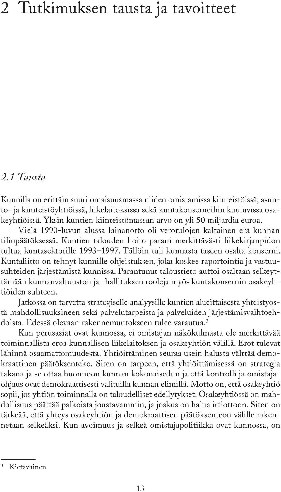 Yksin kuntien kiinteistömassan arvo on yli 50 miljardia euroa. Vielä 1990-luvun alussa lainanotto oli verotulojen kaltainen erä kunnan tilinpäätöksessä.