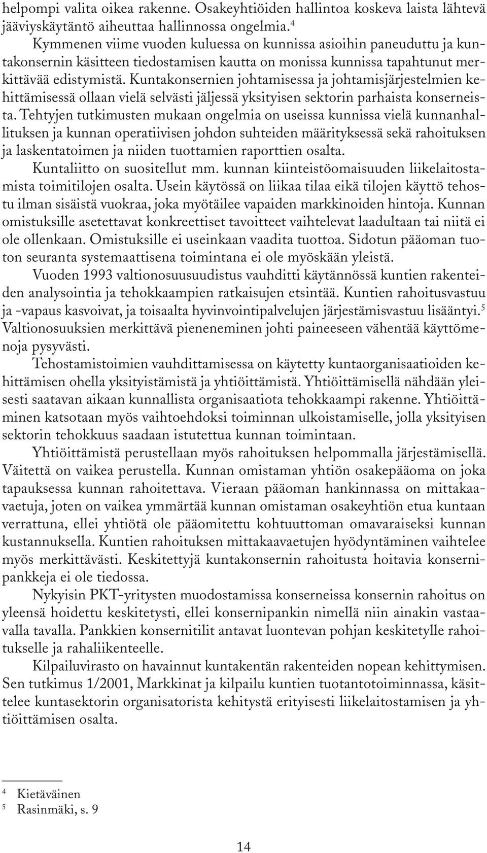 Kuntakonsernien johtamisessa ja johtamisjärjestelmien kehittämisessä ollaan vielä selvästi jäljessä yksityisen sektorin parhaista konserneista.