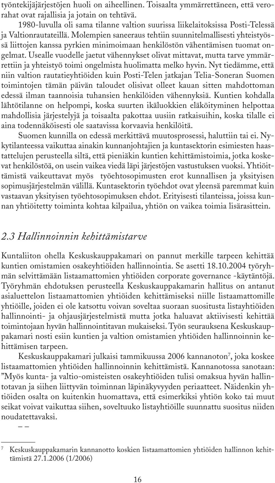 Molempien saneeraus tehtiin suunnitelmallisesti yhteistyössä liittojen kanssa pyrkien minimoimaan henkilöstön vähentämisen tuomat ongelmat.