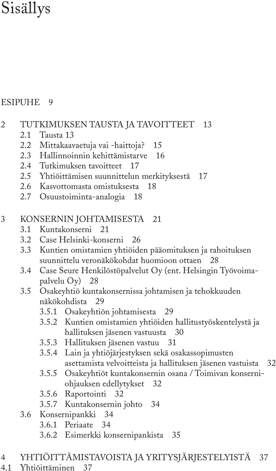 3 Kuntien omistamien yhtiöiden pääomituksen ja rahoituksen suunnittelu veronäkökohdat huomioon ottaen 28 3.4 Case Seure Henkilöstöpalvelut Oy (ent. Helsingin Työvoimapalvelu Oy) 28 3.