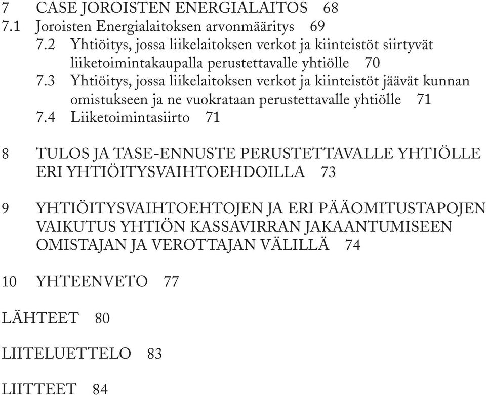 3 Yhtiöitys, jossa liikelaitoksen verkot ja kiinteistöt jäävät kunnan omistukseen ja ne vuokrataan perustettavalle yhtiölle 71 7.