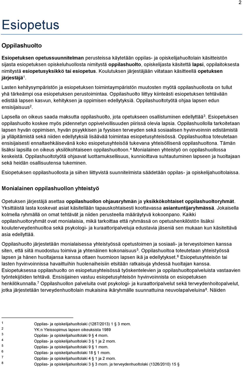 Lasten kehitysympäristön ja esiopetuksen toimintaympäristön muutosten myötä oppilashuollosta on tullut yhä tärkeämpi osa esiopetuksen perustoimintaa.