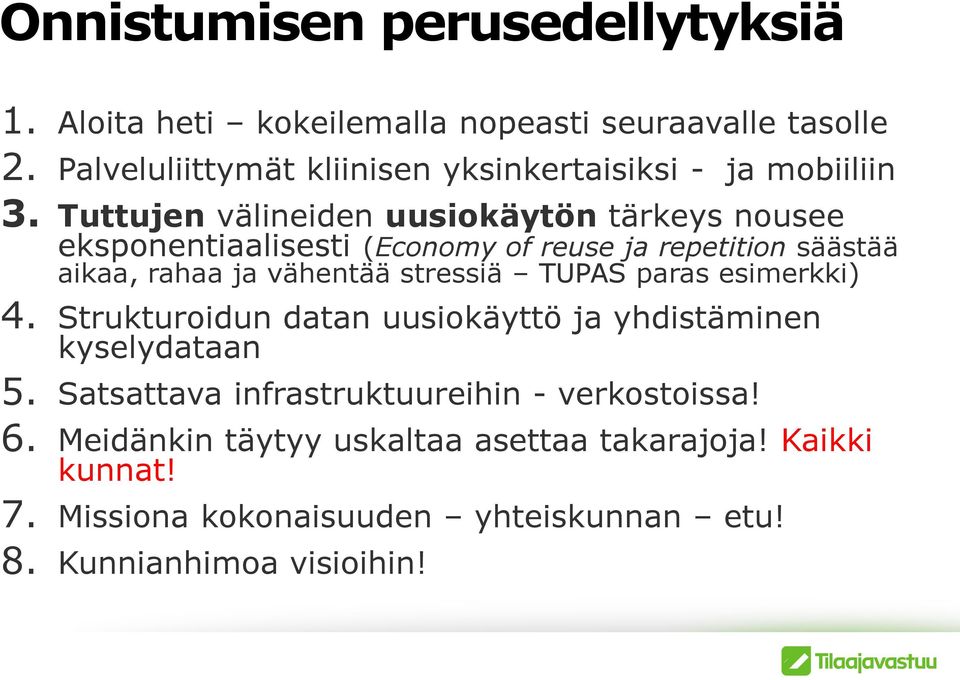 Tuttujen välineiden uusiokäytön tärkeys nousee eksponentiaalisesti (Economy of reuse ja repetition säästää aikaa, rahaa ja vähentää stressiä