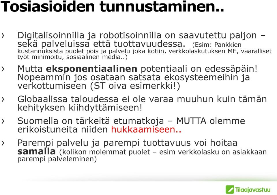 .) Mutta eksponentiaalinen potentiaali on edessäpäin! Nopeammin jos osataan satsata ekosysteemeihin ja verkottumiseen (ST oiva esimerkki!