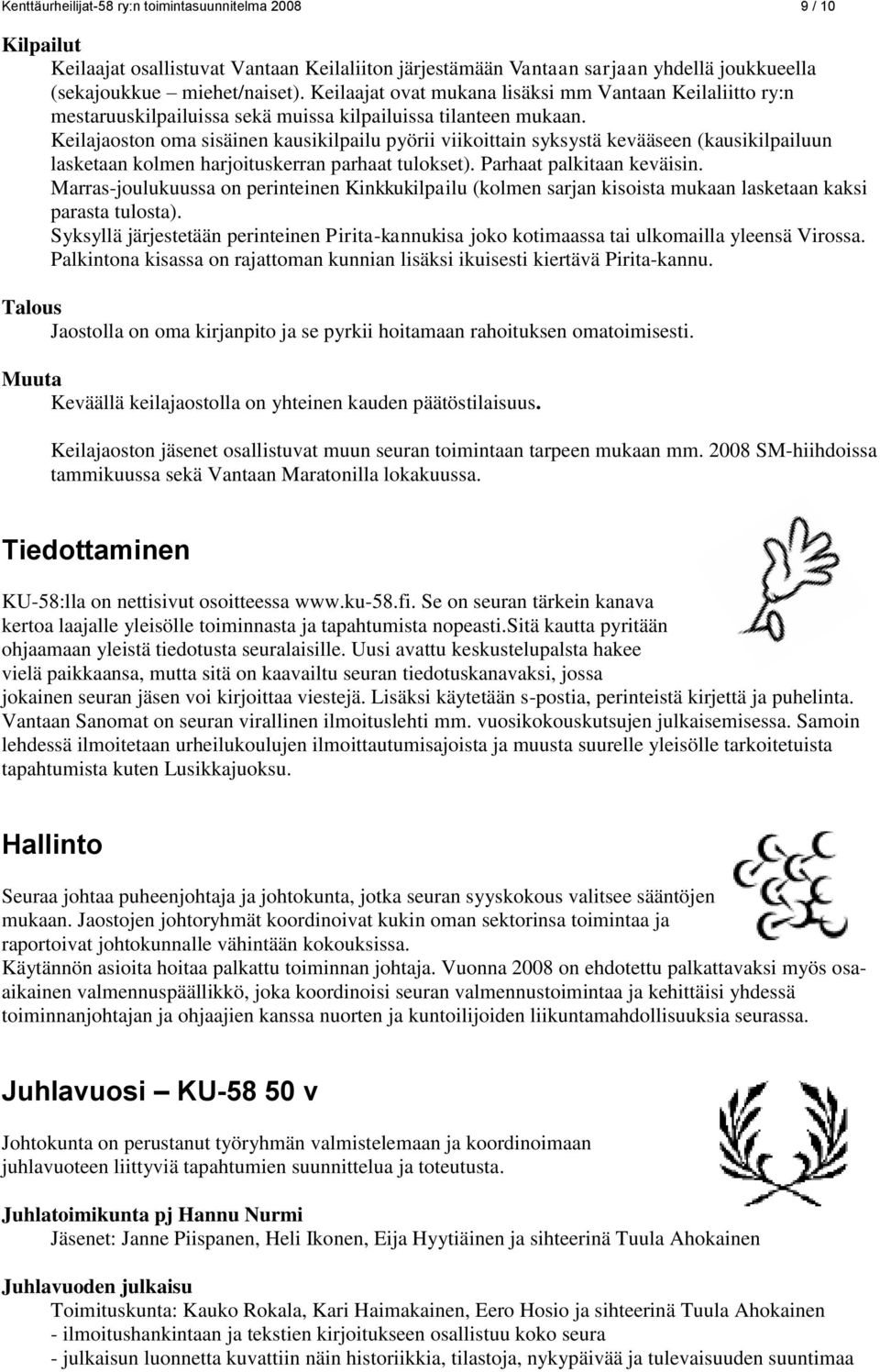 Keilajaoston oma sisäinen kausikilpailu pyörii viikoittain syksystä kevääseen (kausikilpailuun lasketaan kolmen harjoituskerran parhaat tulokset). Parhaat palkitaan keväisin.