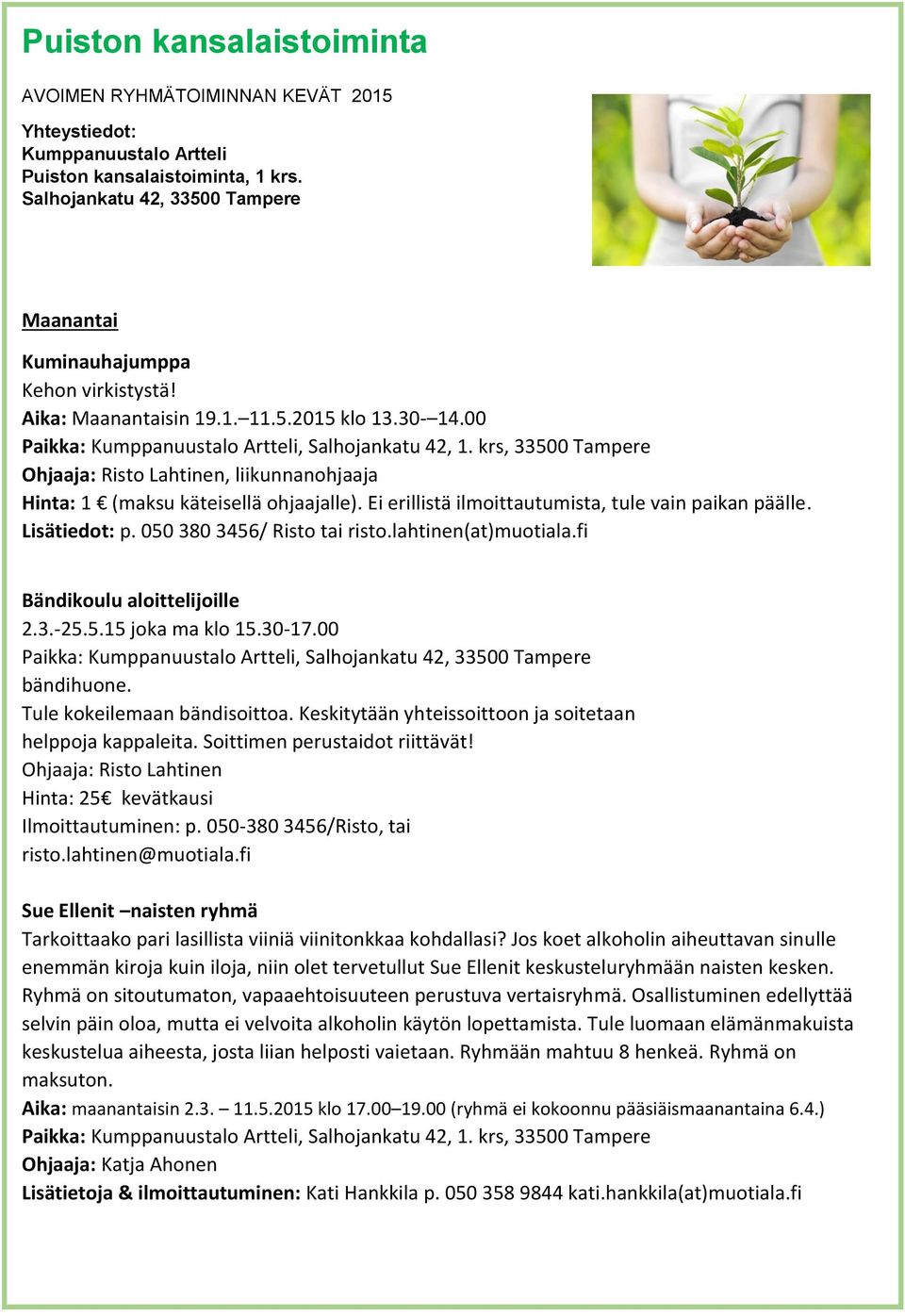 krs, 33500 Tampere Ohjaaja: Risto Lahtinen, liikunnanohjaaja Hinta: 1 (maksu käteisellä ohjaajalle). Ei erillistä ilmoittautumista, tule vain paikan päälle. Lisätiedot: p.