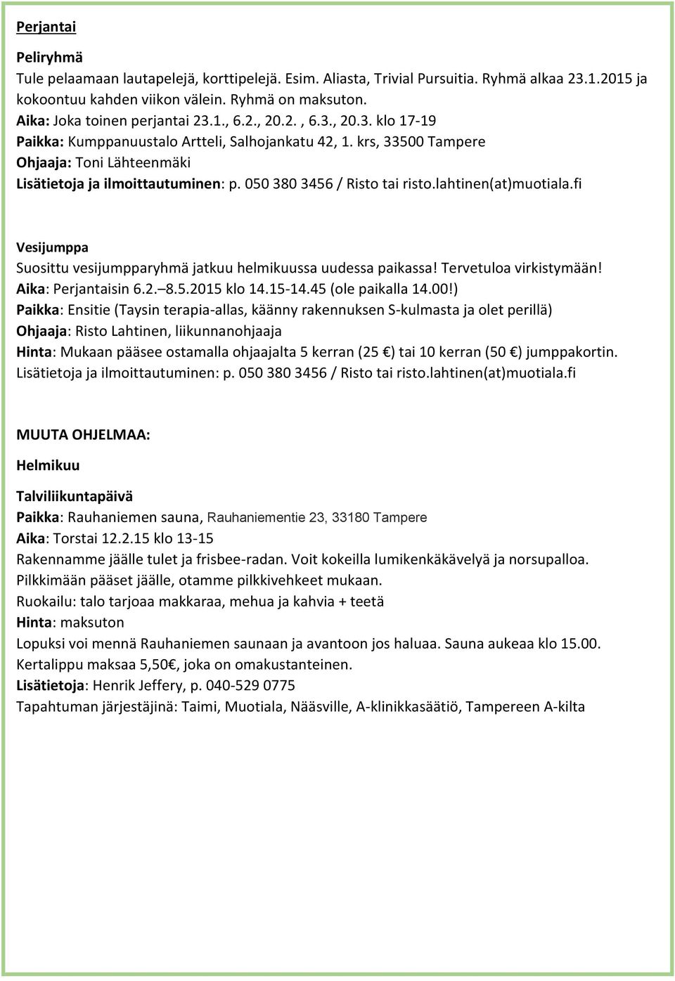 krs, 33500 Tampere Ohjaaja: Toni Lähteenmäki Lisätietoja ja ilmoittautuminen: p. 050 380 3456 / Risto tai risto.lahtinen(at)muotiala.