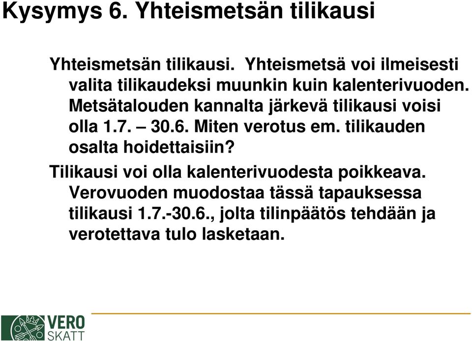 Metsätalouden kannalta järkevä tilikausi voisi olla 1.7. 30.6. Miten verotus em.