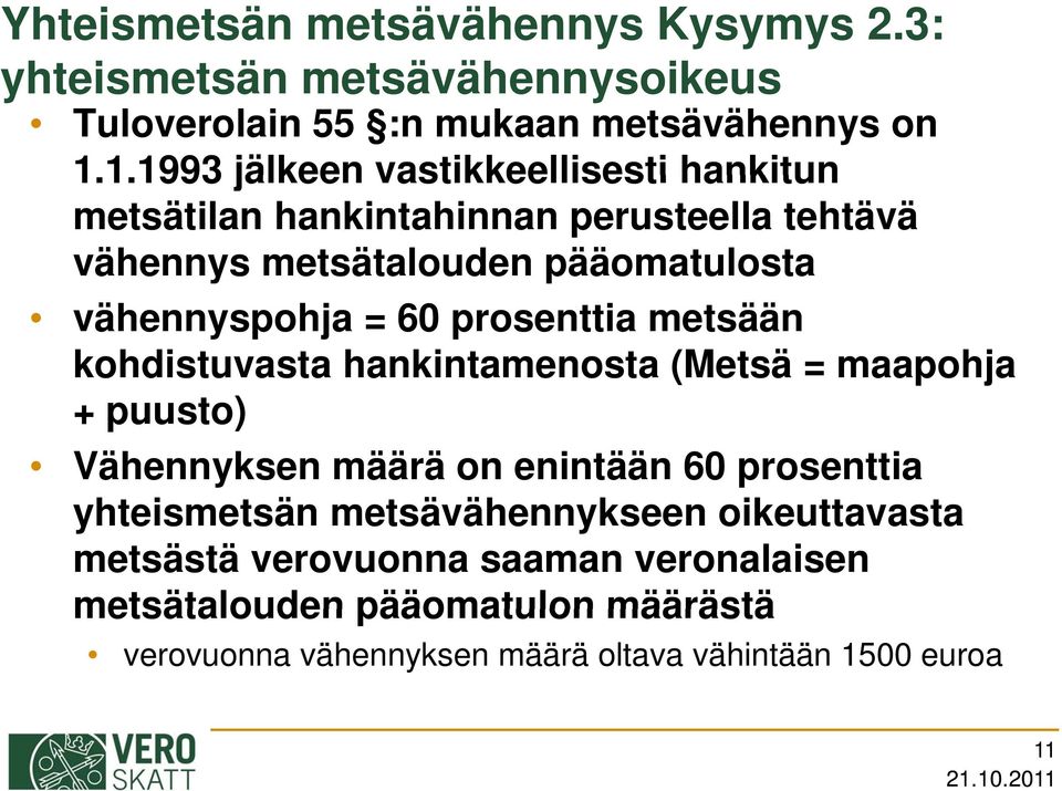 = 60 prosenttia metsään kohdistuvasta hankintamenosta (Metsä = maapohja + puusto) Vähennyksen määrä on enintään 60 prosenttia yhteismetsän t