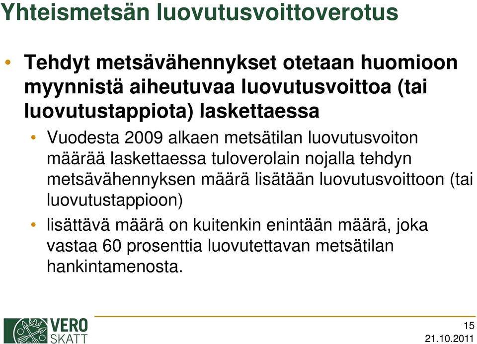 laskettaessa tuloverolain nojalla tehdyn metsävähennyksen määrä lisätään luovutusvoittoon (tai